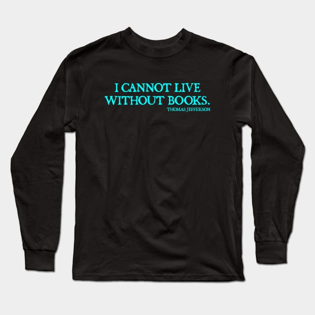 I cannot live without books Long Sleeve T-Shirt by  hal mafhoum?